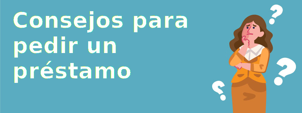 Consejos para pedir un préstamo