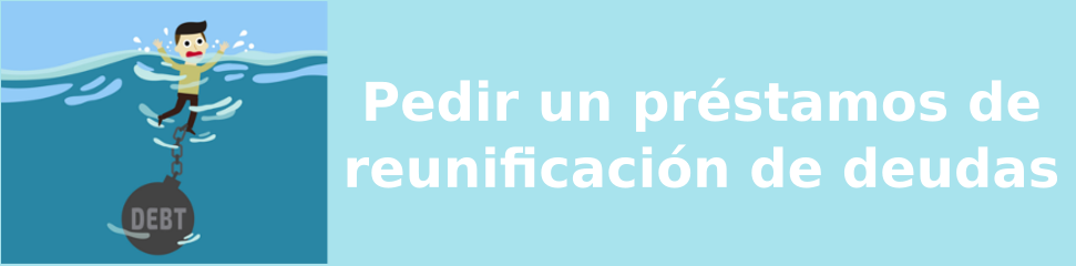 prestamo reunificar deudas bueno
